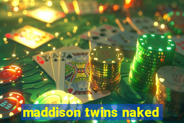 maddison twins naked